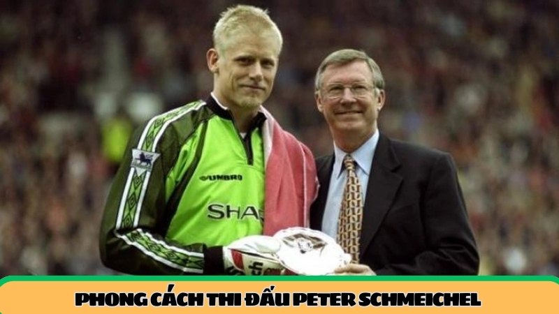 Peter-Schmeichel-Tuong-Thanh-Huyen-Thoai-Mu phong-cach-thi-dau-peter-schmeichel