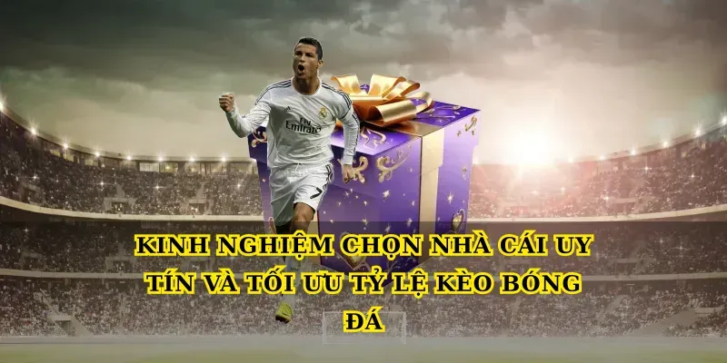Nha-Cai-Uy-Tin-La-Gi-Va-Vi-Sao-Can-Quan-Tam kinh-nghiem-chon-nha-cai-uy-tin-va-toi-uu-ty-le-keo-bong-da